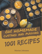 Oh! 1001 Homemade Custard and Pudding Recipes: Save Your Cooking Moments with Homemade Custard and Pudding Cookbook!