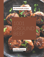 Oh! 1001 Homemade Ground Beef Recipes: Let's Get Started with The Best Homemade Ground Beef Cookbook!