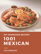 Oh! 1001 Homemade Mexican Recipes: Explore Homemade Mexican Cookbook NOW!