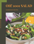 Oh! 1001 Homemade Salad Recipes: Unlocking Appetizing Recipes in The Best Homemade Salad Cookbook!