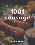 Oh! 1001 Homemade Sausage Recipes: Make Cooking at Home Easier with Homemade Sausage Cookbook!