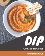 Oh! 365 Dip Recipes: Dip Cookbook - Your Best Friend Forever