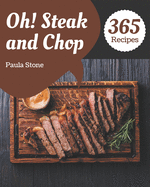 Oh! 365 Steak and Chop Recipes: Best-ever Steak and Chop Cookbook for Beginners