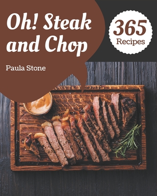 Oh! 365 Steak and Chop Recipes: Best-ever Steak and Chop Cookbook for Beginners - Stone, Paula