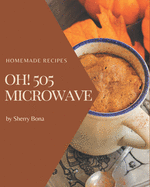 Oh! 505 Homemade Microwave Recipes: Cook it Yourself with Homemade Microwave Cookbook!