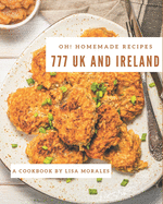 Oh! 777 Homemade UK and Ireland Recipes: I Love Homemade UK and Ireland Cookbook!