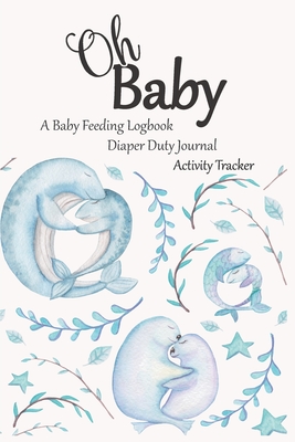Oh Baby / A Baby Feeding Logbook / Diaper Duty Journal / Activity Tracker: An Eat Sleep Poop & Play Journal For Newborns: Organizer For New Parents - Journals, Realme