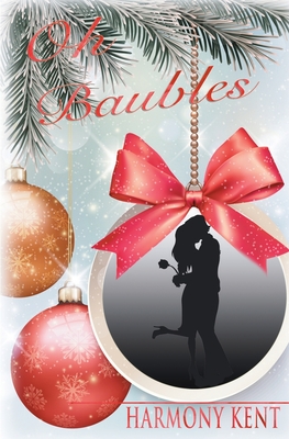 Oh Baubles: A Christmas Romance Novella - Kent, Harmony