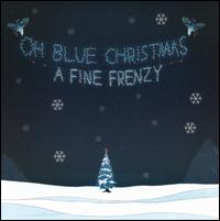 Oh Blue Christmas - A Fine Frenzy