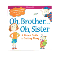 Oh, Brother... Oh, Sister: A Sister's Guide to Getting Along