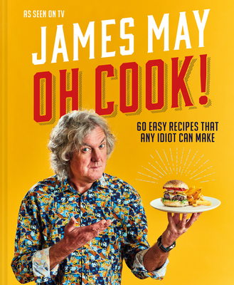 Oh Cook!: 60 Easy Recipes That Any Idiot Can Make - May, James