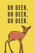 Oh deer, oh deer, oh deer. - Notebook: Deer gifts for deer lovers, men, women, girls and boys - Lined notebook/journal/diary/logbook/jotter