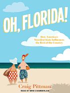 Oh, Florida!: How America? (Tm)S Weirdest State Influences the Rest of the Country