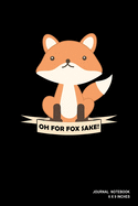 Oh For Fox Sake!: Notebook, Journal, Or Diary - 110 Blank Lined Pages - 6" X 9" - Matte Finished Soft Cover