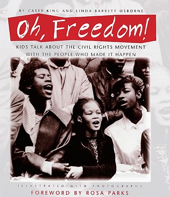 Oh, Freedom!: Kids Talk about the Civil Rights Movement with the People Who Made It Happen - King, Casey, and Osborne, Linda Barrett