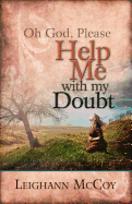 Oh God, Please: Help Me with My Doubt
