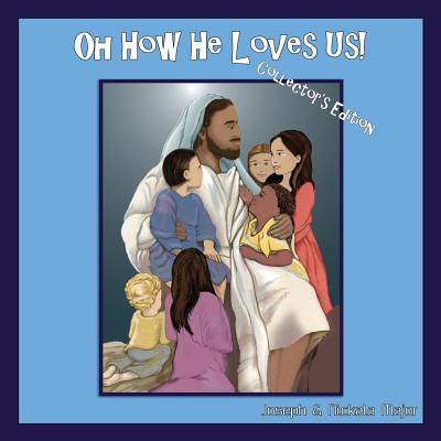 Oh How He Loves Us! Collector's Edition - Major, Joseph T, Jr., and Major, Nickala