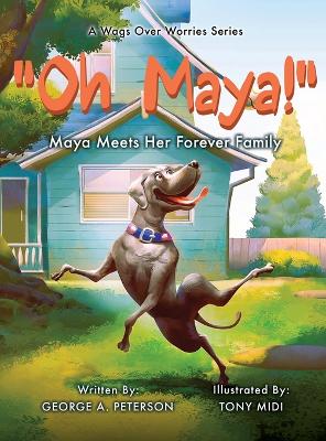 " Oh, Maya!" A Wags Over Worries Series: Maya Meets Her Forever Family - Peterson, George A, and MIDI, Tony (Illustrator)