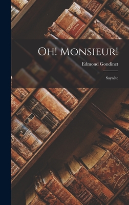 Oh! Monsieur!: Saynte - Gondinet, Edmond