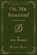 Oh, Mr. Bidgood!: A Nautical Comedy (Classic Reprint)