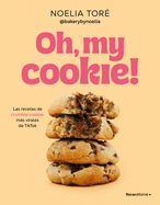 Oh, My Cookie! Las Recetas de Crumble Cookies Ms Virales de Tiktok / Oh, My Cookie!: The Most Viral Crumble Cookie Recipes from Tiktok