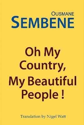 Oh My Country, My Beautiful People! - Sembene, Ousmane, and Watt, Nigel (Translated by)