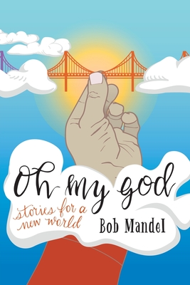 Oh My God: Stories for a New World - Mandel, Bob