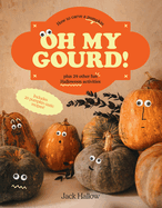 Oh My Gourd!: How to carve a pumpkin plus 29 other fun Halloween activities