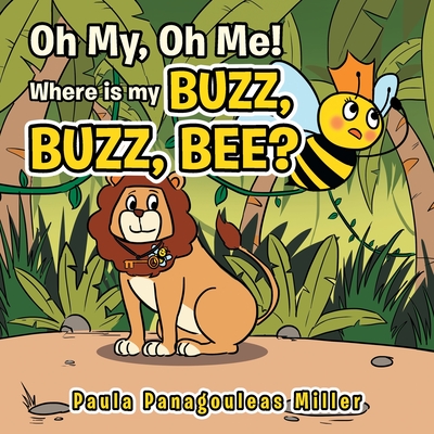 Oh My, Oh Me! Where Is My Buzz, Buzz, Bee? - Miller, Paula Panagouleas