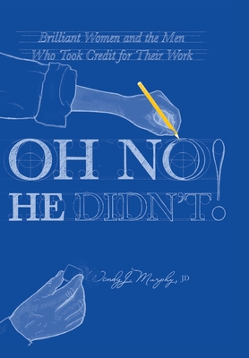 Oh No He Didn't! Brilliant Women and the Men Who Took Credit for Their Work - Murphy, Wendy J