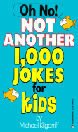 Oh No! Not Another 1,000 Jokes for Kids