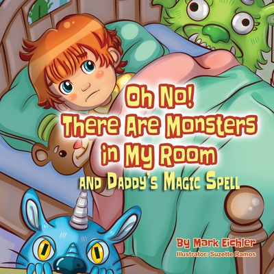 Oh No! There Are Monsters in My Room: and Daddy's Magic Spell - Eichler, Mark, and Mazor, Sarah (Editor)