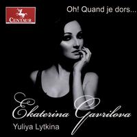 Oh! Quand je dors... - Ekaterina Gavrilova (soprano); Yuliya Lytkina (piano)