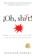 Oh, shift! (Spanish Edition): C?mo transformar tu vida con un poco de esfuerzo