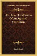 Oh, Shoot! Confessions of an Agitated Sportsman