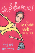 Oh, Solo MIA!: The Hip Chicks Guide to Fun for One - Burt, Wendy, and Kindberg, Erin, and Burt Wendy