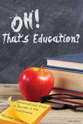 Oh, That's Education?: Observations from a decade in the classroom - Stone, Michael