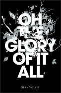 Oh the Glory of It All - Wilsey, Sean