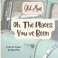 Oh, The Places You Have Been: Poetry Read Aloud (Celebrate Senior Citizens, a Gift For Grandpa): Old Man
