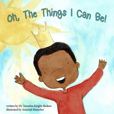 Oh, The Things I Can Be! - Knight Shelton, Taneshia