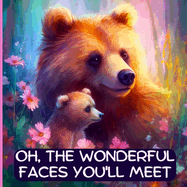 Oh, The Wonderful Faces You'll Meet: A Bedtime Story for Motivation and Inspiration