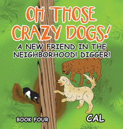 Oh Those Crazy Dogs!: A New Friend in the Neighborhood! Digger!