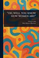 "Oh, Well, You Know How Women Are!"