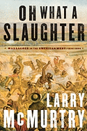 Oh What a Slaughter: Massacres in the American West: 1846-1890