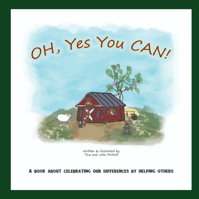 OH, Yes You CAN!: A Book About Celebrating Our Differences By Helping Others - McNeill, John, and McNeill, Tina