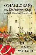 O'Halloran; or, The Insurgent Chief: An Irish Historical Tale of 1798