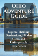 Ohio Adventure Guide: Explore Thrilling Destinations, Hidden Gems, and Unforgettable Experiences