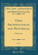 Ohio Archological and Historical, Vol. 3: Publications (Classic Reprint)