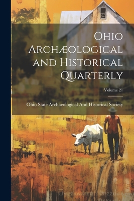 Ohio Archological and Historical Quarterly; Volume 21 - Ohio State Archaeological and Histori (Creator)