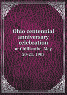 Ohio Centennial Anniversary Celebration at Chillicothe, May 20-21, 1903